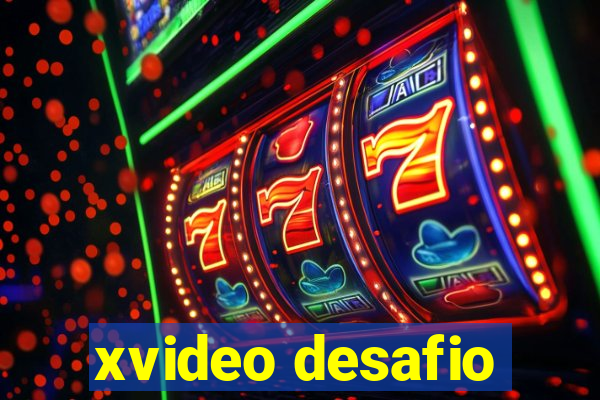 xvideo desafio